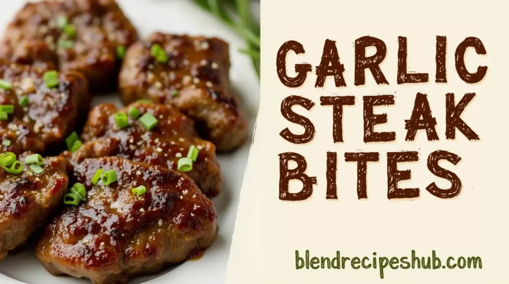A divided image showcasing Garlic Steak Bites, with the recipe on the left and the text “Garlic Steak Bites” in bold rustic lettering on the right, with the website name ‘blendrecipeshub.com’ displayed below.
