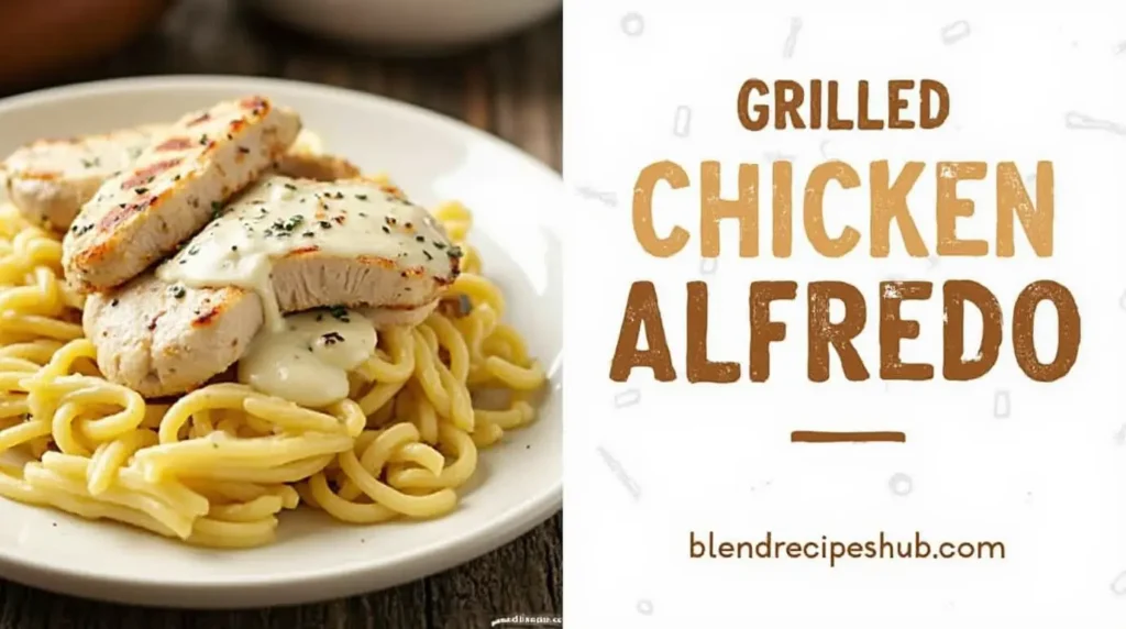 Grilled Chicken Alfredo with grilled chicken, fettuccine, and creamy sauce on one side; title and website name on the other side.