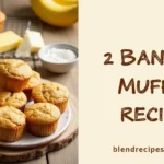 2 Banana Muffin Recipe with fresh muffins